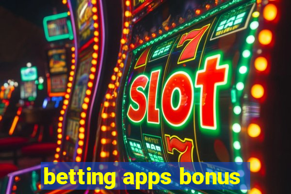 betting apps bonus