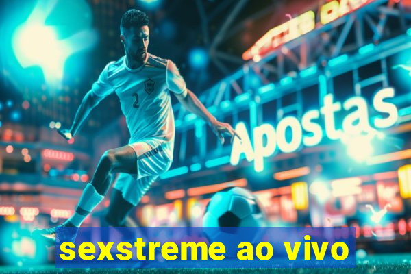 sexstreme ao vivo