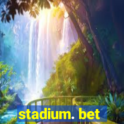 stadium. bet