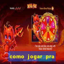 como jogar pra ganhar dinheiro