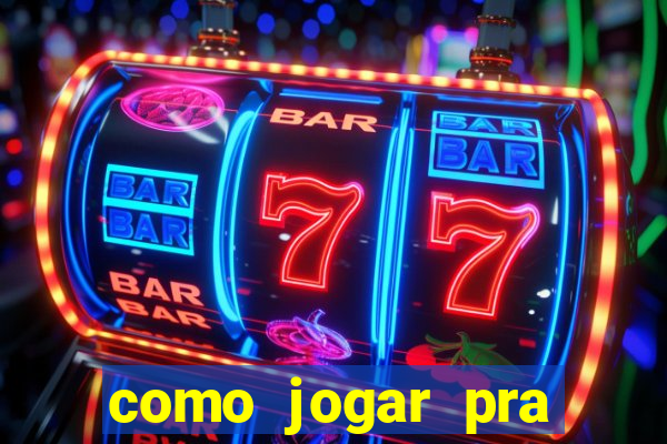 como jogar pra ganhar dinheiro