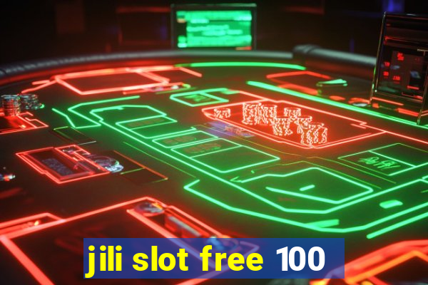 jili slot free 100