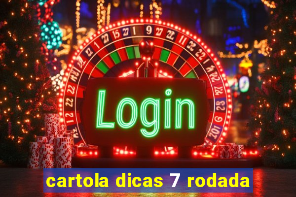 cartola dicas 7 rodada