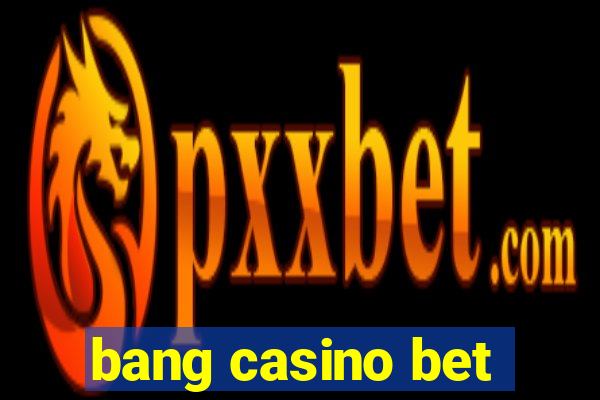 bang casino bet