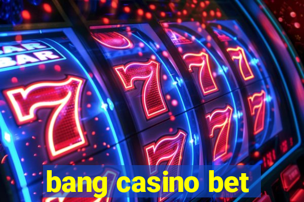 bang casino bet