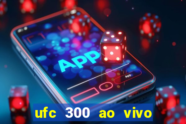 ufc 300 ao vivo online grátis