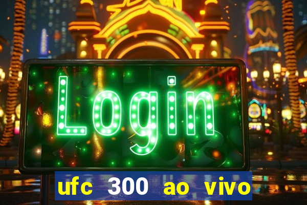 ufc 300 ao vivo online grátis