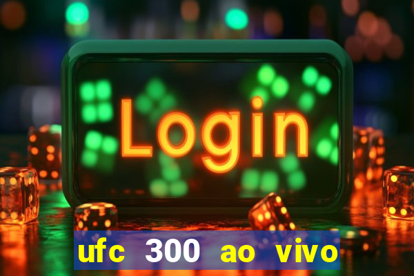 ufc 300 ao vivo online grátis