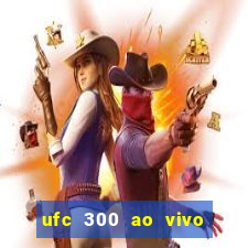 ufc 300 ao vivo online grátis