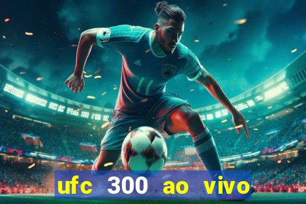 ufc 300 ao vivo online grátis