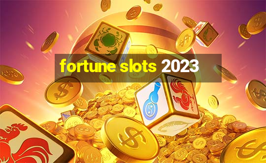 fortune slots 2023