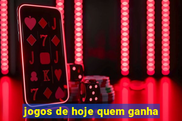 jogos de hoje quem ganha