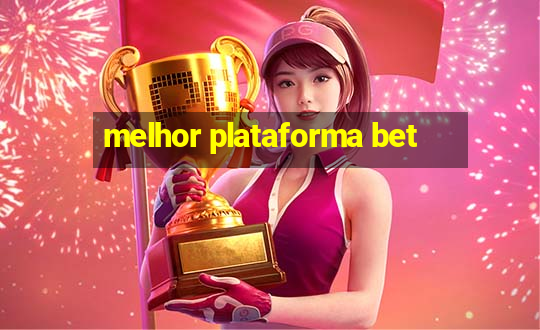 melhor plataforma bet