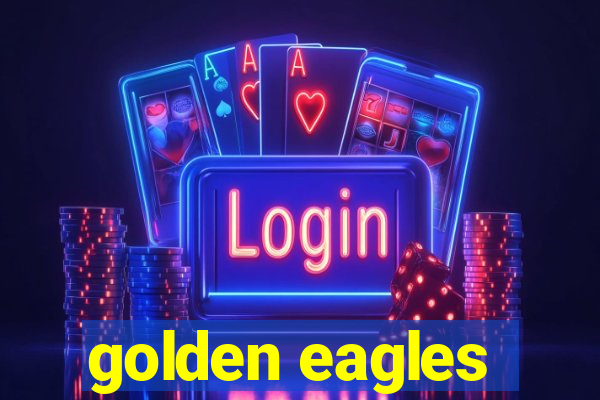 golden eagles