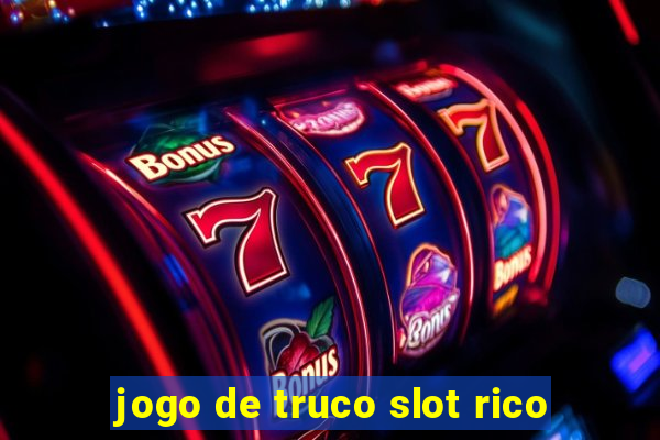 jogo de truco slot rico