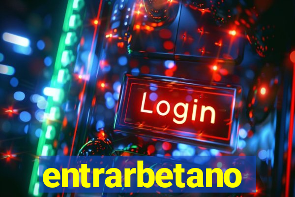 entrarbetano