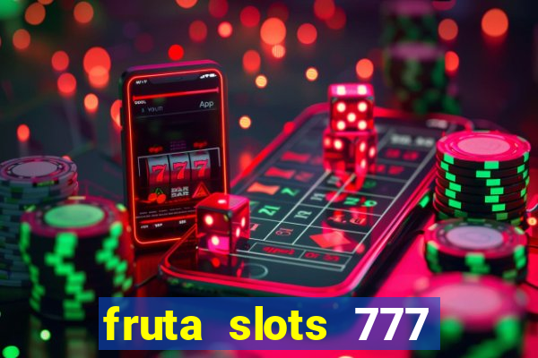 fruta slots 777 paga mesmo