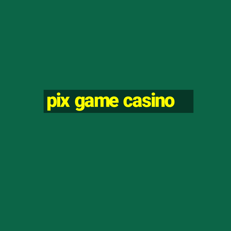 pix game casino