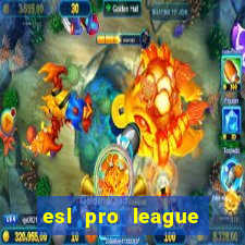 esl pro league jogos de hoje