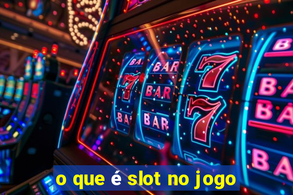 o que é slot no jogo