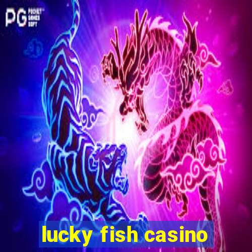 lucky fish casino