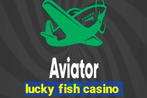 lucky fish casino