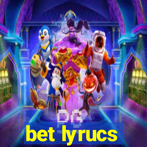 bet lyrucs