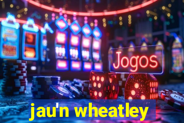 jau'n wheatley