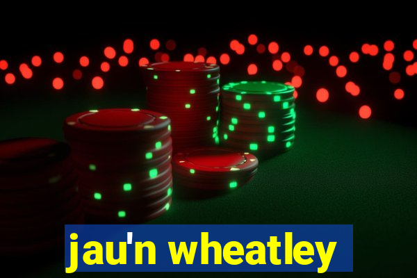 jau'n wheatley