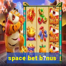 space bet b?nus