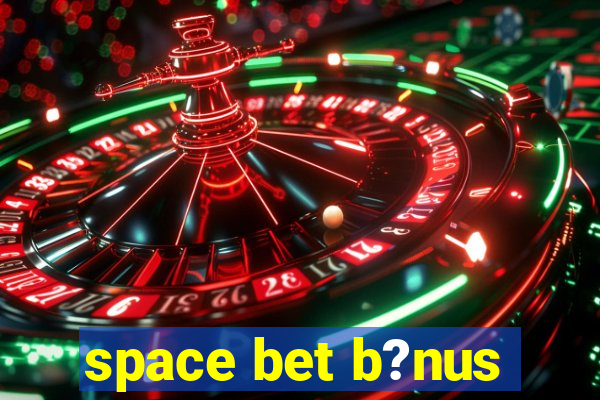 space bet b?nus