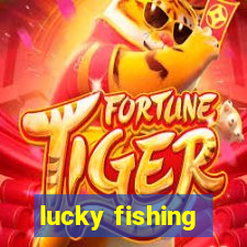 lucky fishing