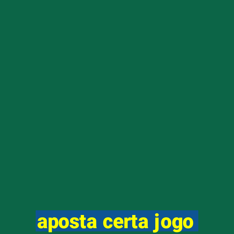 aposta certa jogo