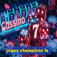 jogos champions le