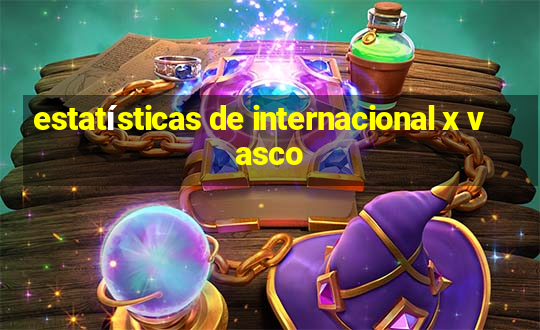 estatísticas de internacional x vasco