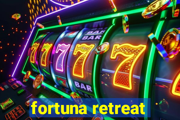 fortuna retreat