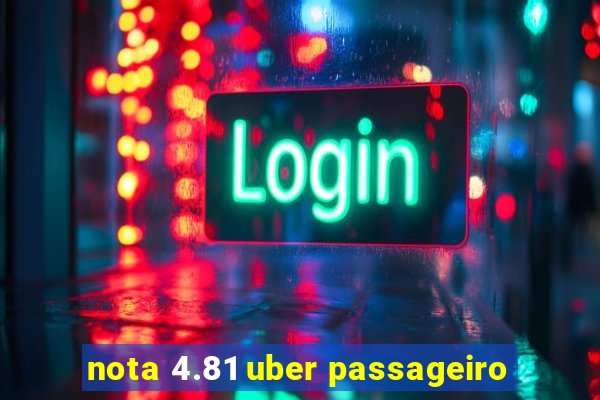 nota 4.81 uber passageiro