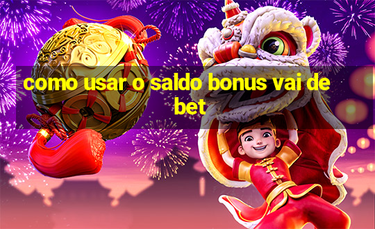 como usar o saldo bonus vai de bet