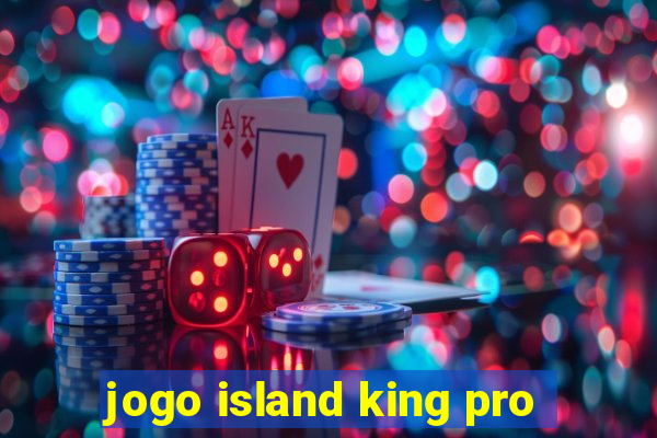 jogo island king pro