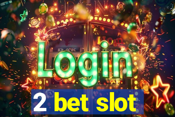 2 bet slot