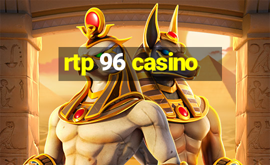 rtp 96 casino