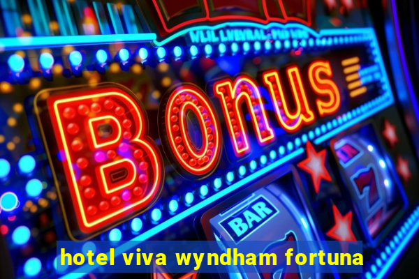 hotel viva wyndham fortuna