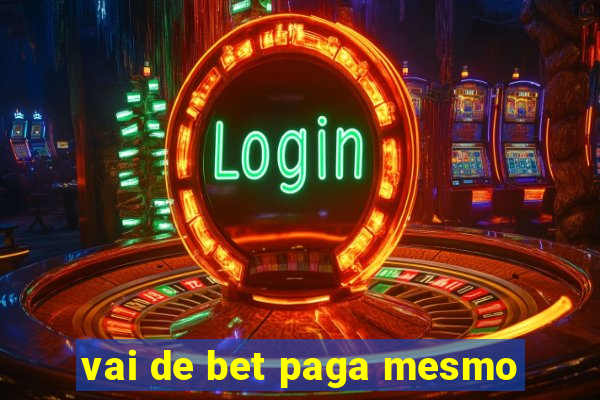 vai de bet paga mesmo