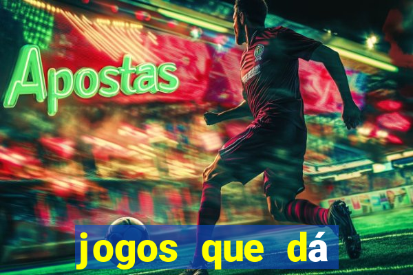 jogos que dá dinheiro de verdade