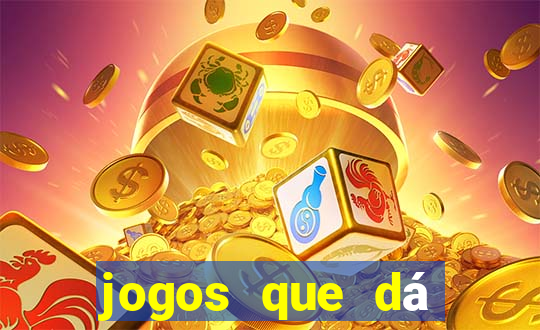 jogos que dá dinheiro de verdade