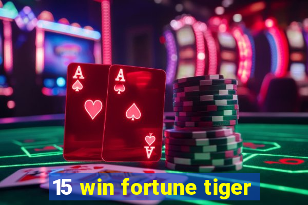 15 win fortune tiger