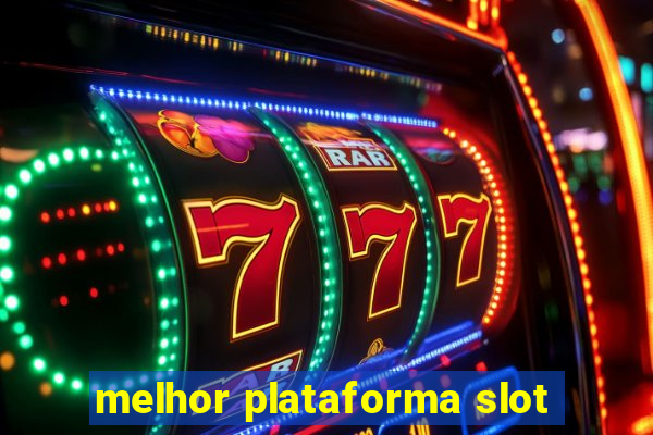 melhor plataforma slot