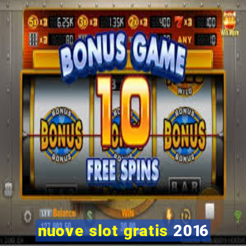 nuove slot gratis 2016