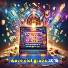 nuove slot gratis 2016