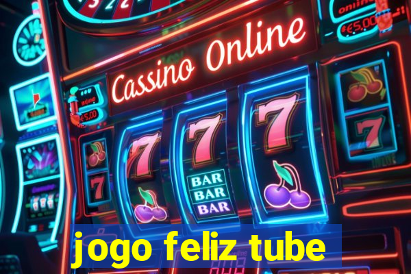 jogo feliz tube